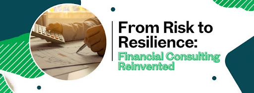 From Risk to Resilience: Financial Consulting Reinvented